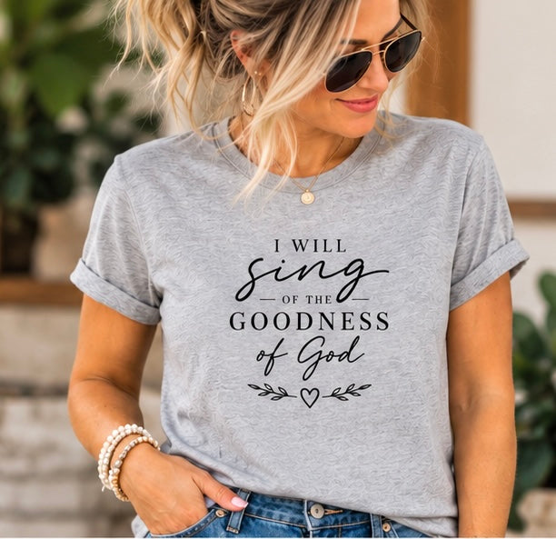 I Will Sing of the Goodness of God Christian T-Shirt