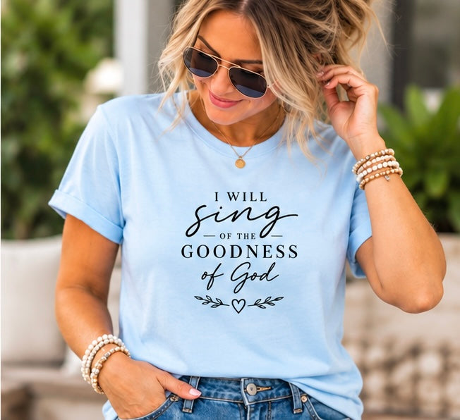 I Will Sing of the Goodness of God Christian T-Shirt