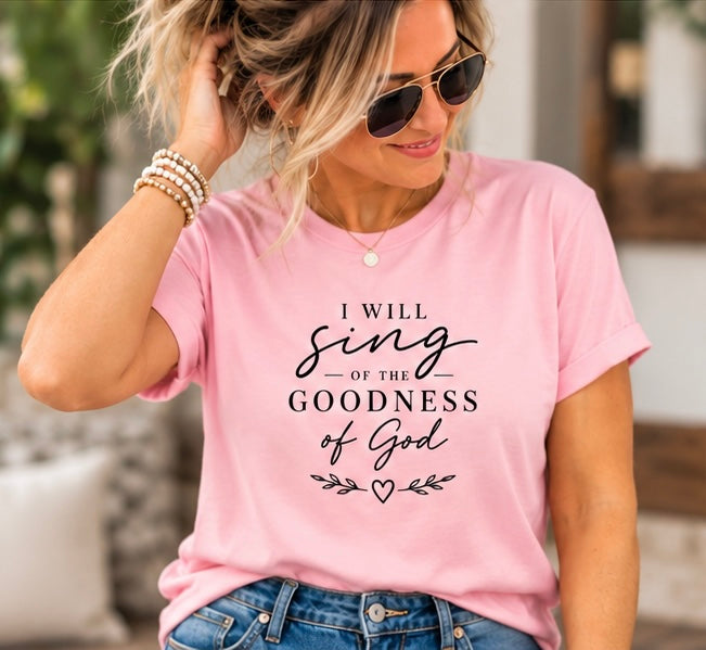 I Will Sing of the Goodness of God Christian T-Shirt