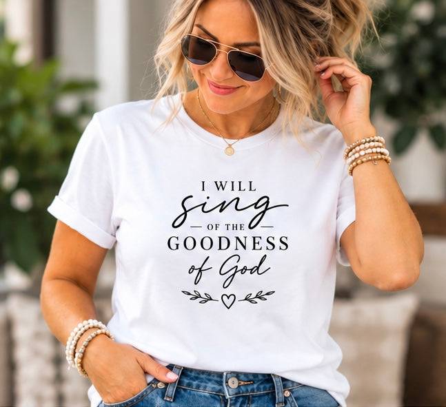 I Will Sing of the Goodness of God Christian T-Shirt