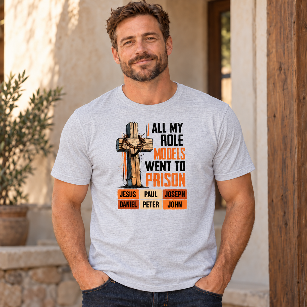 All My Role Models Went to Prison, The Life Christian T-Shirt