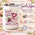 Saved by Grace, Sipping with Joy Wine Tumbler