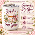 Steeped in His Grace – Christian Tea/Wine Tumbler